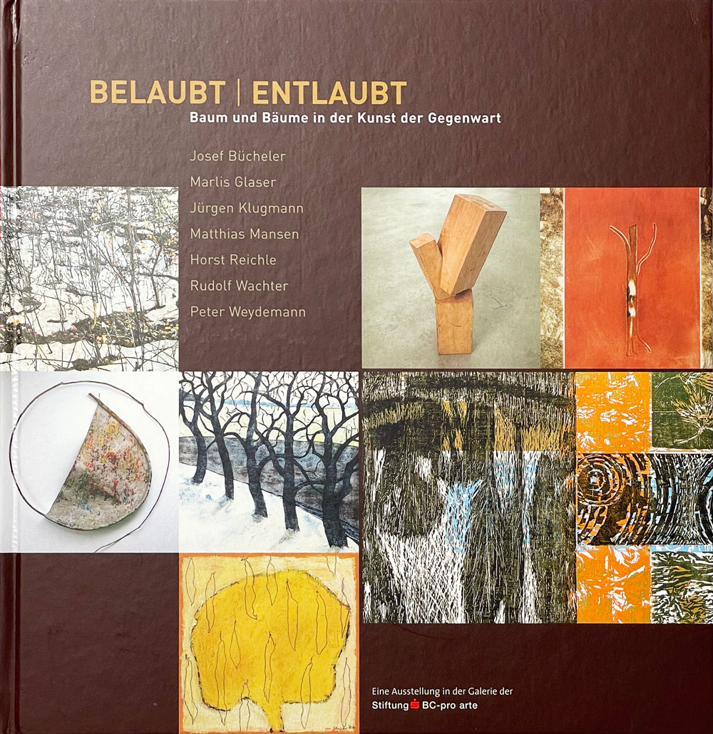 Katalog zur Ausstellung Belaubt-entlaubt. Baum und Bäume in der Kunst der Gegenwart. Biberach 2007