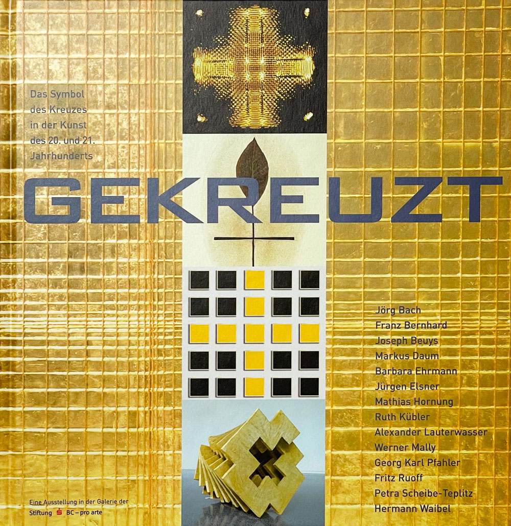Katalog zur Ausstellung Gekreuzt. Das Symbol des Kreuzes in der Kunst des 20. und 21. Jahrhunderts. Biberach 2014